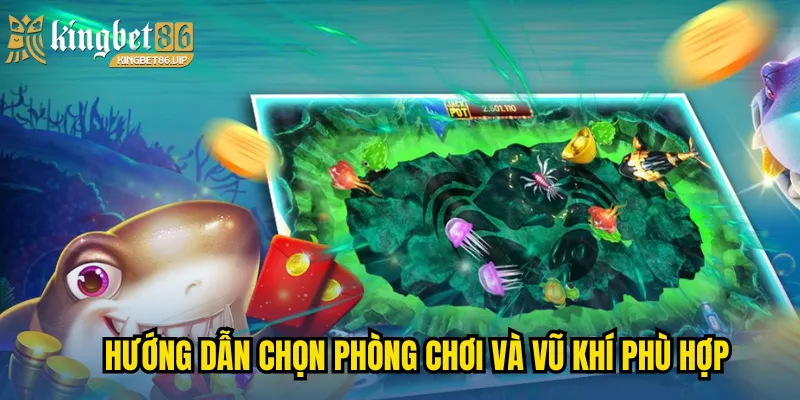 Hướng dẫn chọn phòng chơi và vũ khí phù hợp