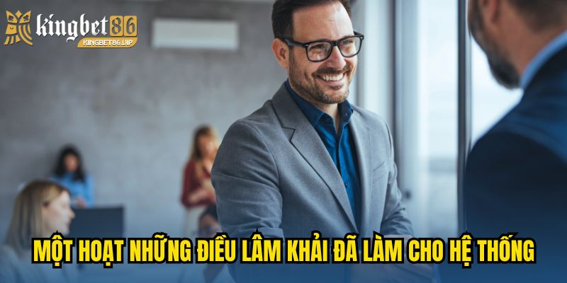 Một hoạt những điều Lâm Khải  đã làm cho hệ thống của mình 