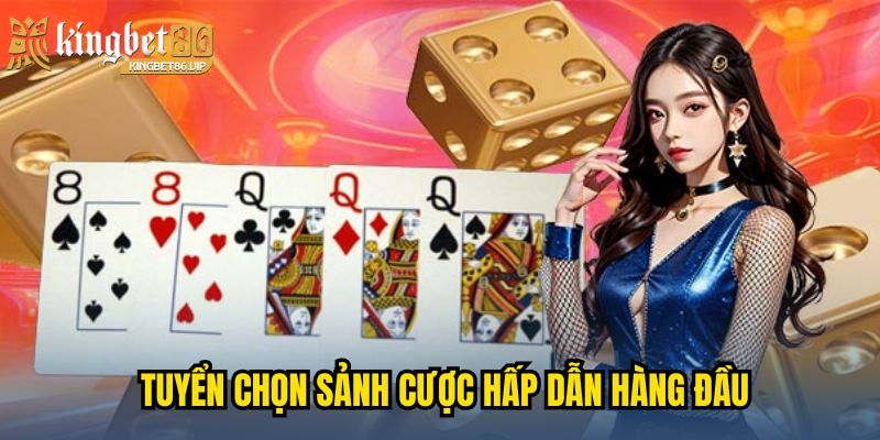 Tuyển chọn sảnh cược hấp dẫn hàng đầu