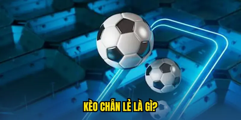 Kèo chẵn lẻ là gì?