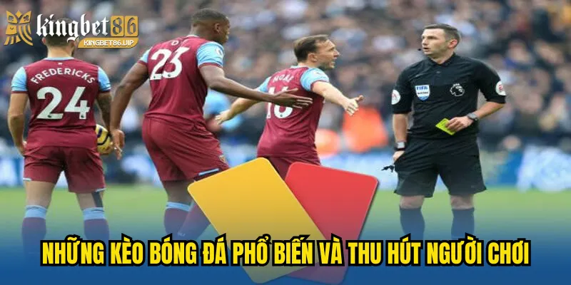 Những kèo bóng đá phổ biến và thu hút người chơi