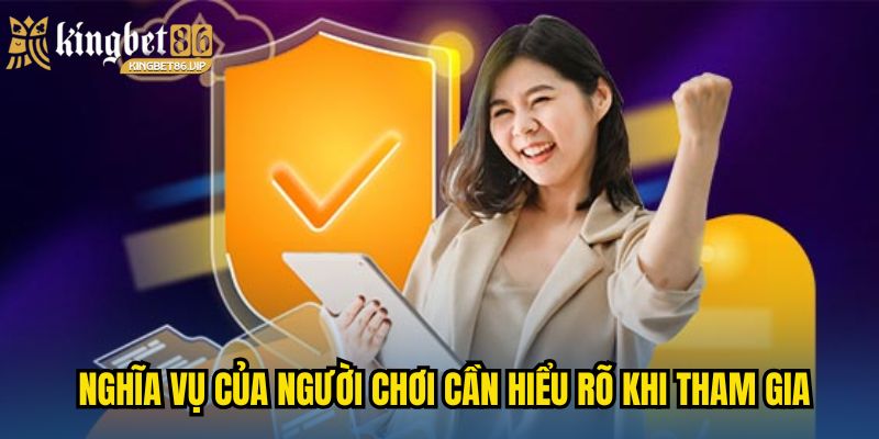 Nghĩa vụ của người chơi cần hiểu rõ khi tham gia