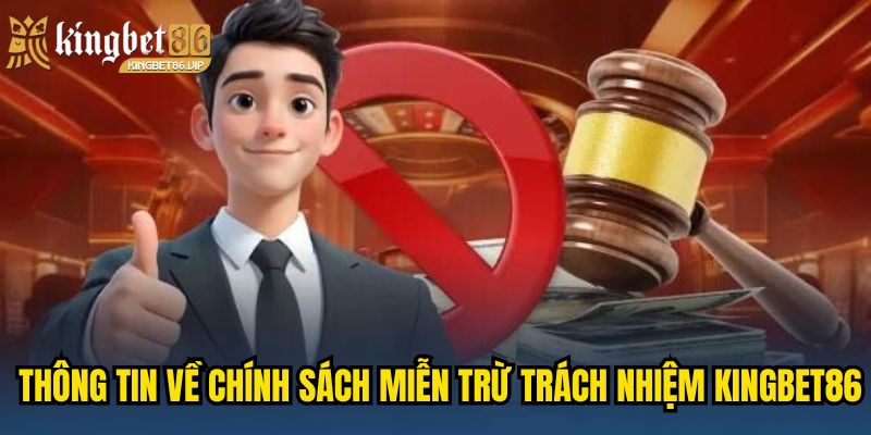 Sơ lược đôi nét thông tin về chính sách miễn trừ trách nhiệm KINGBET86
