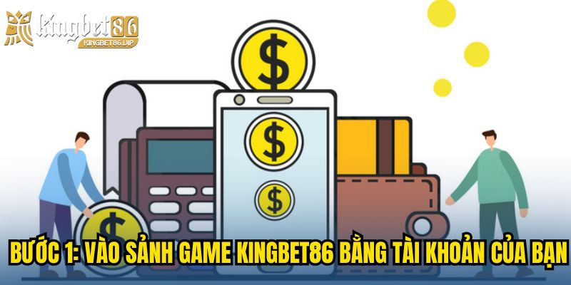 Bước 1: Vào sảnh game KINGBET86 bằng tài khoản của bạn