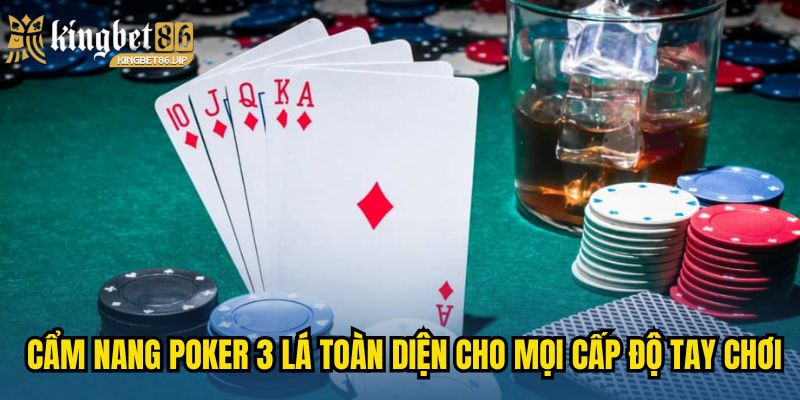 Cẩm nang Poker 3 lá toàn diện cho mọi cấp độ tay chơi