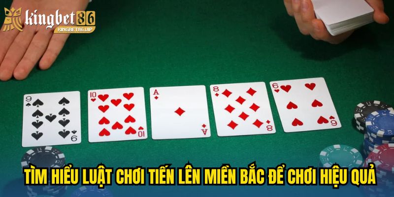 Tìm hiểu luật chơi Tiến Lên Miền Bắc để chơi hiệu quả
