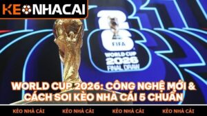 world cup 2026 cong nghe va keo nha cai 5
